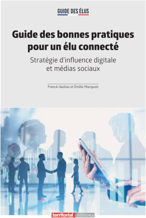 Guide des bonnes pratiques pour un élu connecté. Stratégie d'influence digitale et médias sociaux